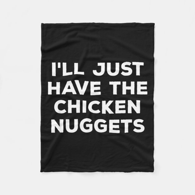 Funny I'll Just Have The Chicken Nuggets  Fleece Blanket (Front)