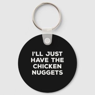 Funny I'll Just Have The Chicken Nuggets Key Ring