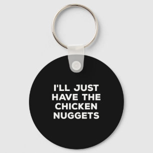 Funny I'll Just Have The Chicken Nuggets  Key Ring