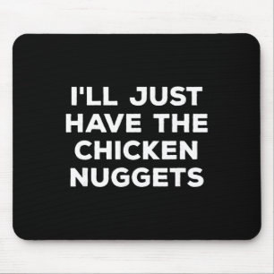 Funny I'll Just Have The Chicken Nuggets  Mouse Mat