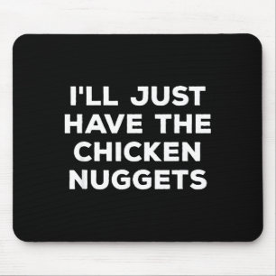 Funny I'll Just Have The Chicken Nuggets  Mouse Mat