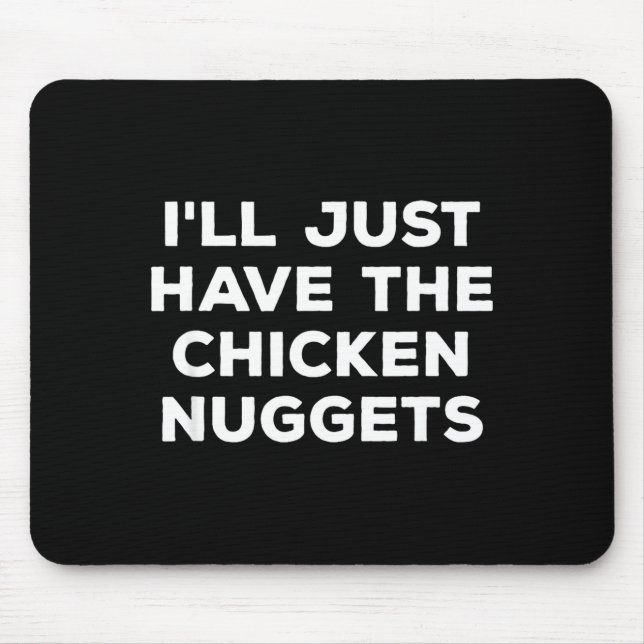 Funny I'll Just Have The Chicken Nuggets  Mouse Mat (Front)