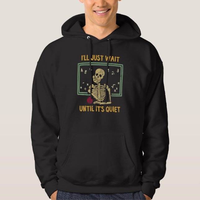 Funny I'll Just Wait Until It's Quiet Skeleton Tea Hoodie (Front)