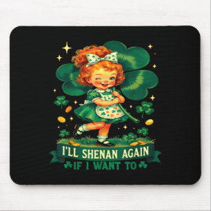 Funny i'll shenan if i want to irish humour joke mouse mat