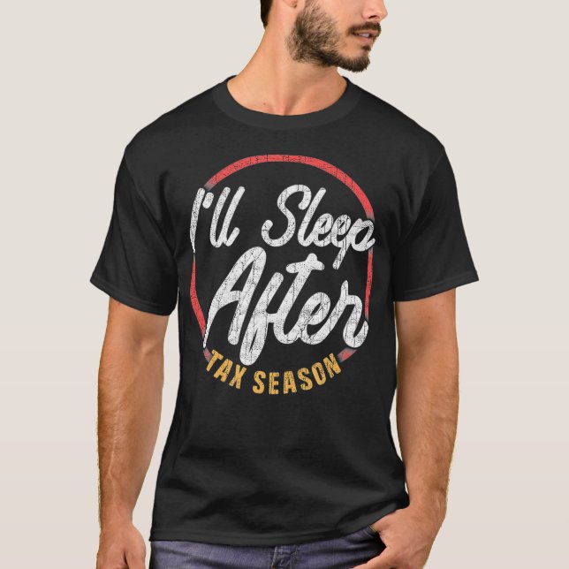 Funny Ill Sleep After Tax Season _1  T-Shirt (Front)