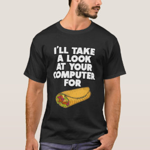 Funny I'll take a look at your Computer for Burrit T-Shirt