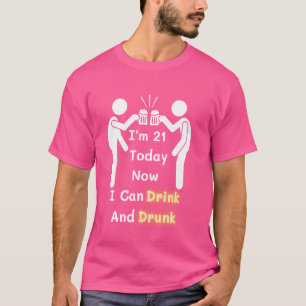 Funny I'm 21 Today Now I Can Drink And Drunk 21st T-Shirt