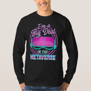 Funny I'm A Big Deal In The Metaverse Virtual Real T-Shirt