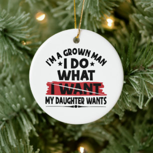 Funny I'm A Grown Man I Do What My Daughter Wants Ceramic Tree Decoration
