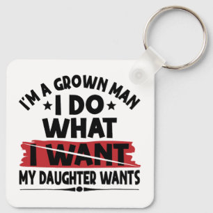 Funny I'm A Grown Man I Do What My Daughter Wants Key Ring