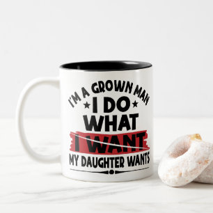 Funny I'm A Grown Man I Do What My Daughter Wants Two-Tone Coffee Mug