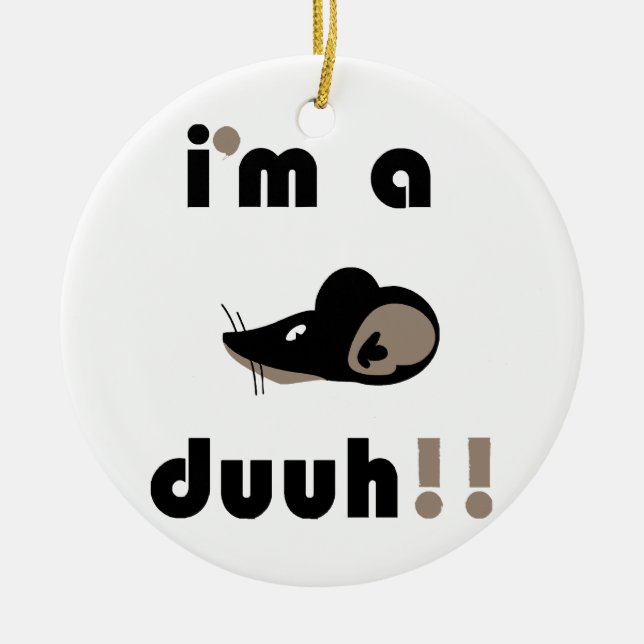 funny i'm a mousee duuh!! ceramic tree decoration (Front)
