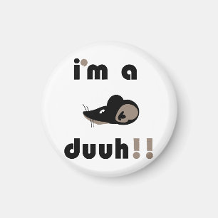funny i'm a mousee duuh!! magnet