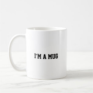 Funny I'm a mug, Mug
