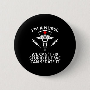 Funny I'm A Nurse We Can't Fix Stud But We Can Sed 6 Cm Round Badge