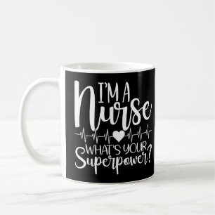 Funny I'm A Nurse What's Your Superpower Coffee Mug