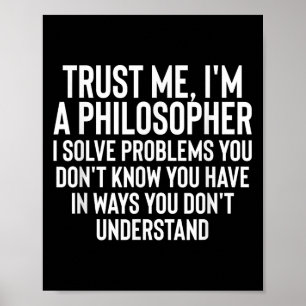 Funny Im A Philosopher Philosophy Quote For Teache Poster