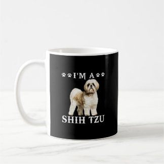 Funny I'm A Shih Tzu/ Dog Lover  Coffee Mug