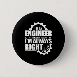 Funny I'm An Engineer Always Right  6 Cm Round Badge