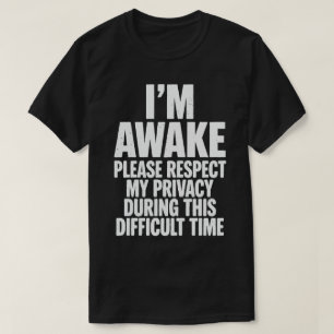 Funny "I'm Awake Please Respect My Privacy" Sarcas T-Shirt