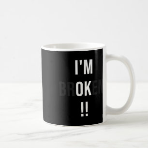 Funny Im Broken Ok Help Depression Mental Health A Coffee Mug