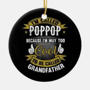 Funny I'm Called Poppop To Cooler To Be Called Ceramic Tree Decoration