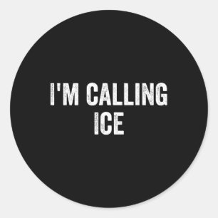 Funny I'm Calling Ice Fun Gag Novelty Police Cop H Classic Round Sticker
