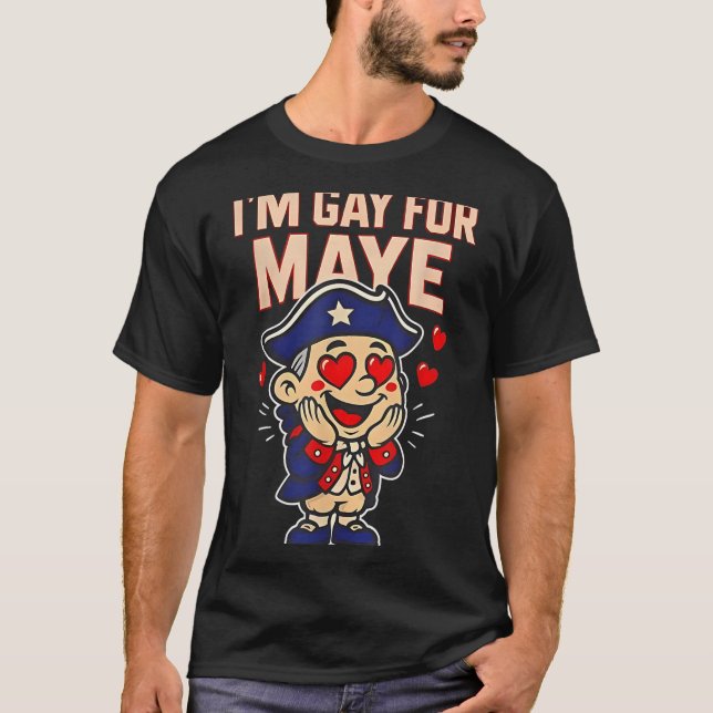 Funny I'm Gay For Maye  T-Shirt (Front)