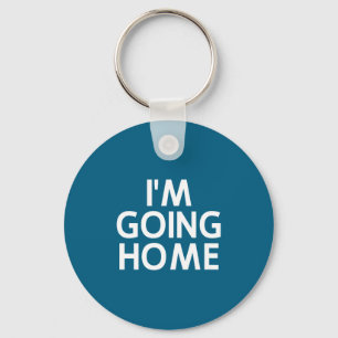 Funny, I'm Going Home, Joke Sarcastic Family Key Ring