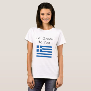 Funny Im Greek to You T-Shirt