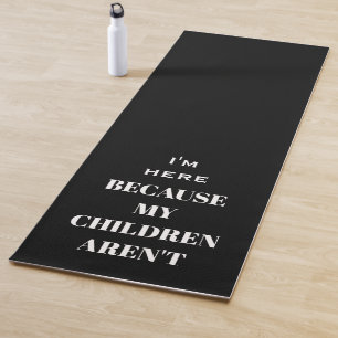 Funny I'm Here Because My Children Aren't Black Yoga Mat
