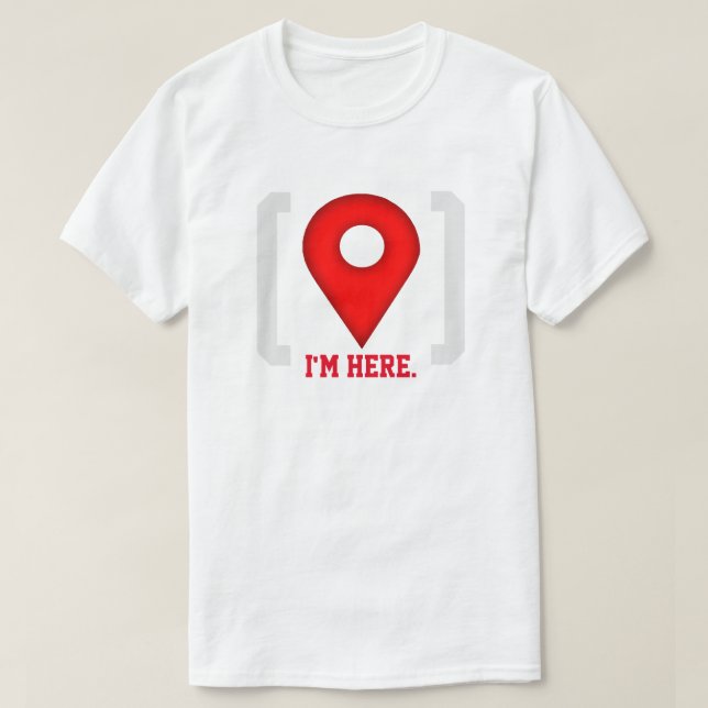 Funny I'm Here GPS T-Shirt (Design Front)