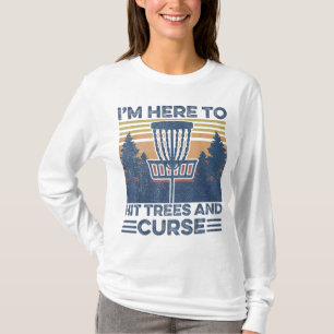Funny I'm Here To Hit Trees And Curse Disc Golf Fr T-Shirt