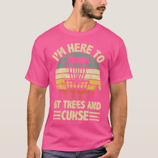 Funny I'M Here To Hit Trees And Curse Disc Golf Fr T-Shirt