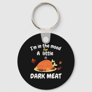Funny I'm In The Mood For Dark Meat Thanksgiving 1 Key Ring