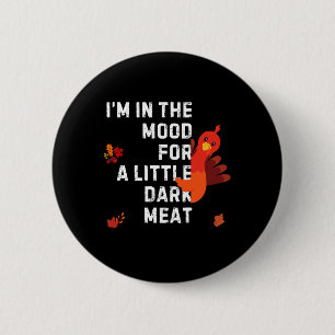 Funny I'm In The Mood For Dark Meat Thanksgiving 6 Cm Round Badge