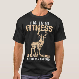 Funny Im Into Fitness Deer Into My Freezer Meateat T-Shirt