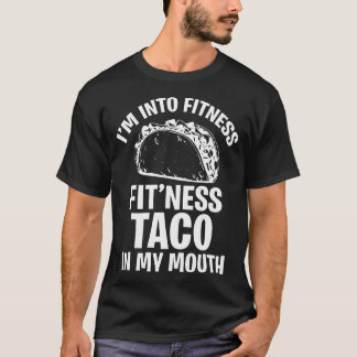 Funny I'M Into Fitness Taco In My Mouth Women Men  T-Shirt