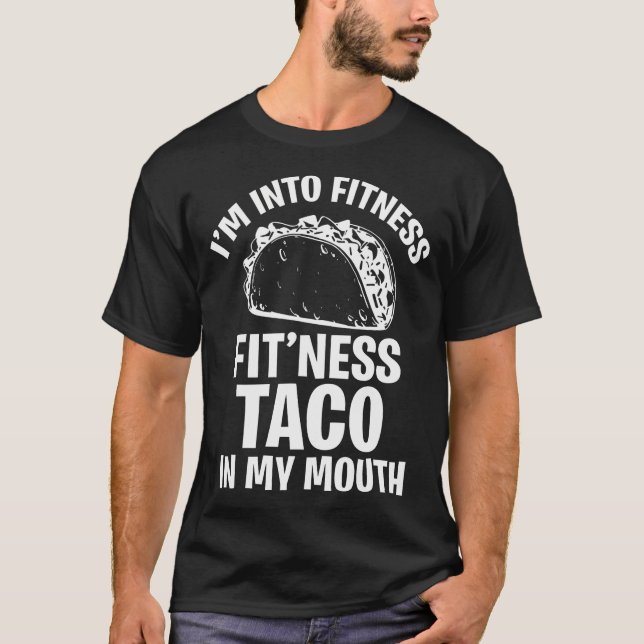 Funny I'M Into Fitness Taco In My Mouth Women Men  T-Shirt (Front)