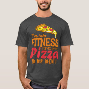 Funny Im Into Fitness Whole Pizza In My Mouth Pizz T-Shirt