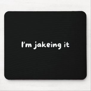 Funny Im Jakeing It Trendy Meme  Mouse Mat