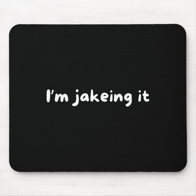 Funny Im Jakeing It Trendy Meme  Mouse Mat (Front)