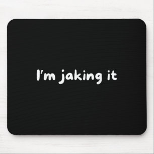 Funny Im Jaking It Trendy Meme  Mouse Mat
