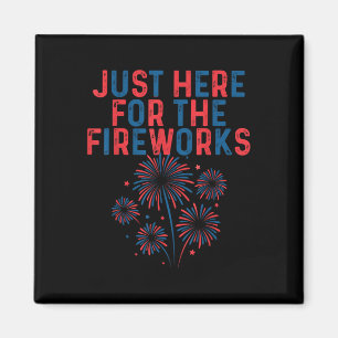 Funny Im Just Here For The Fireworks 4th Of July C Magnet