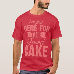 Funny Im Just Here For The Funnel Cake GiftCute De T-Shirt