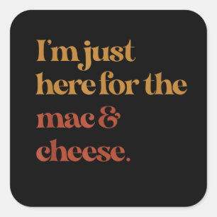 Funny Im Just Here For The Mac And Cheese Thanks Square Sticker