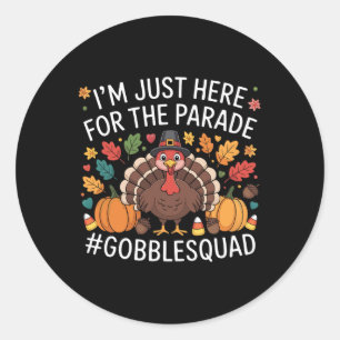 Funny I'm Just Here For The Parade Gobble Squad Th Classic Round Sticker