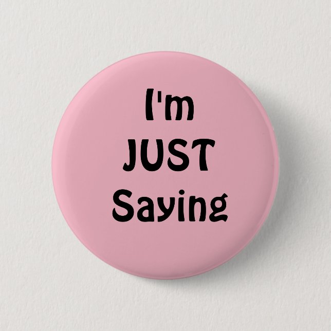 Funny  I'm Just Saying Button, Pink 6 Cm Round Badge (Front)