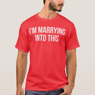 Funny Im marrying intohis Fiance bride or groom to T-Shirt