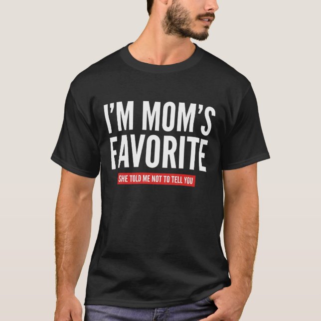 funny I'm Mom's Favorite Son Daughter Siblings T-Shirt (Front)